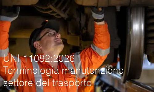 UNI 11082:2026 / Terminologia manutenzione settore del trasporto